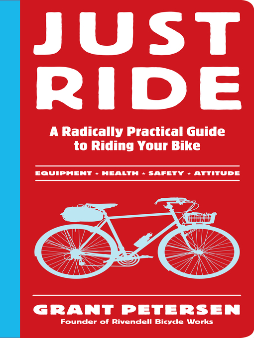 Just ride [electronic resource] : a radically practical guide to riding your bike